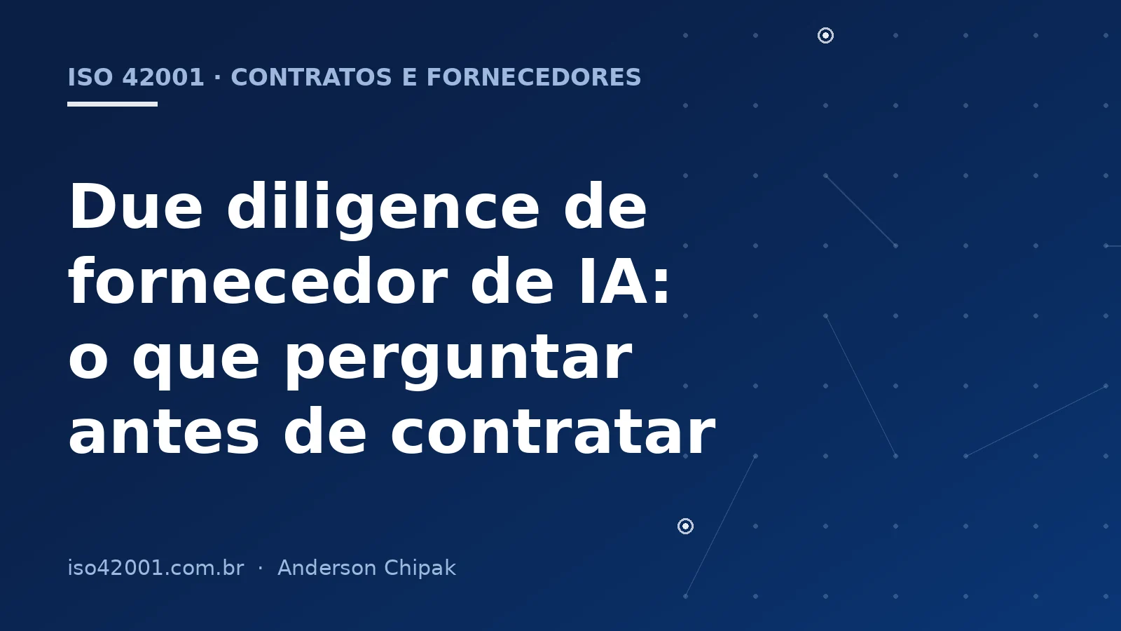 Capa do artigo “Due diligence de fornecedor de IA: o que perguntar antes de contratar”, com o título sobre fundo azul-marinho e grafismo de rede de controles