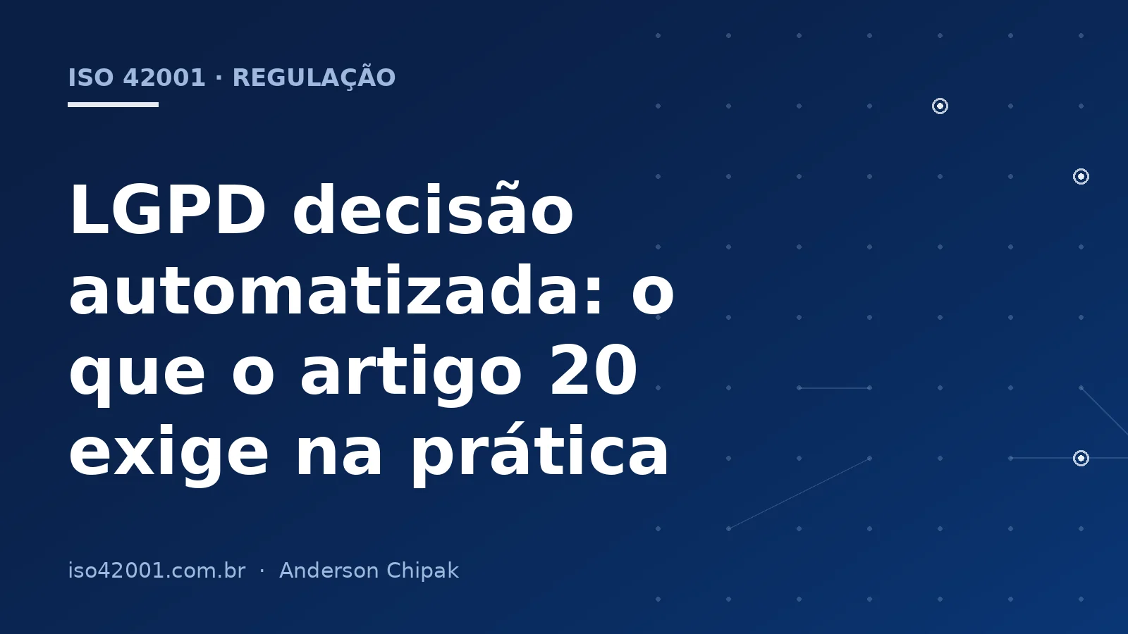 Capa do artigo “LGPD decisão automatizada: o que o artigo 20 exige na prática”, com o título sobre fundo azul-marinho e grafismo de rede de controles